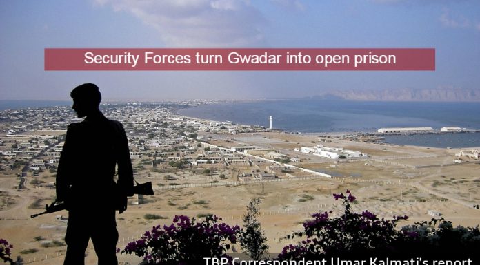 Security forces turn Gwadar into a prison for locals – TBP Report