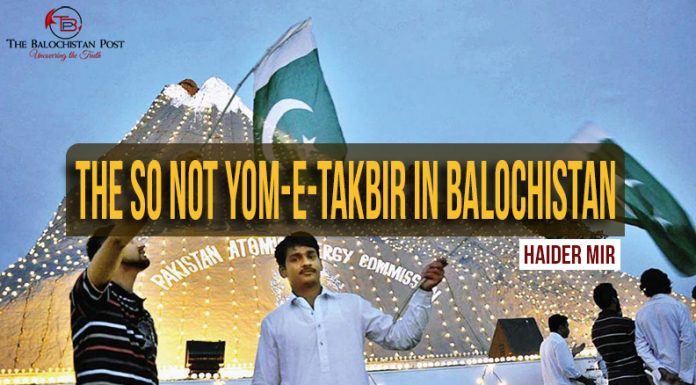 The so not Yom-e-Takbir in Balochistan – Haider Mir