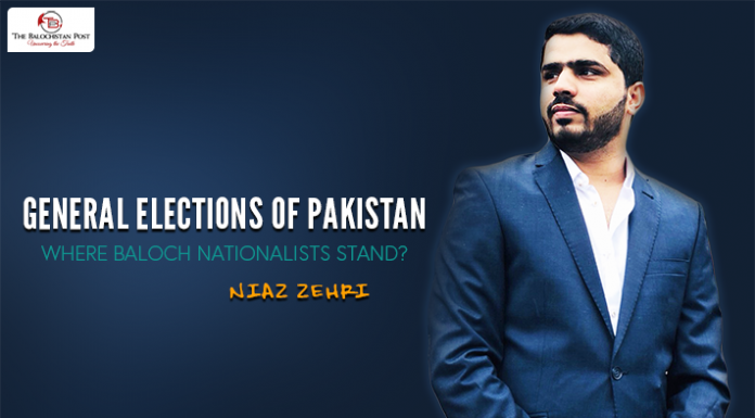 General elections of Pakistan, where Baloch nationalists stand? – Niaz Zehri
