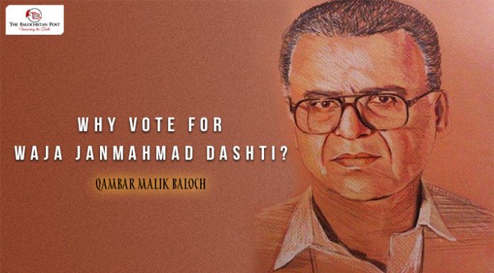 Why Vote For Waja Janmahmad Dashti? – Qambar Malik Baloch
