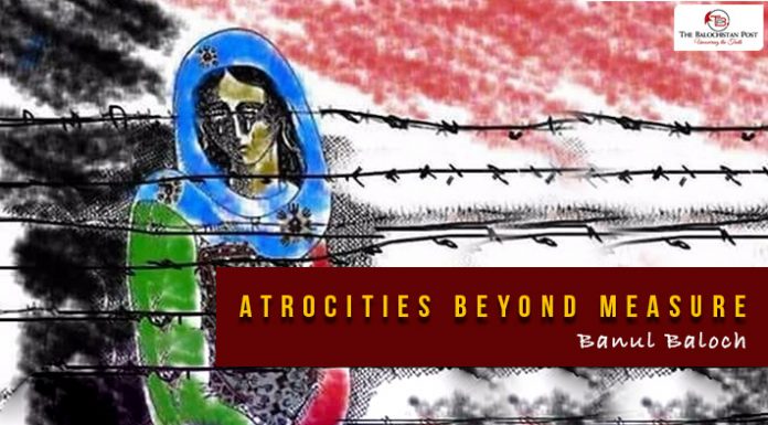 Atrocities beyond measure – Banul Baloch