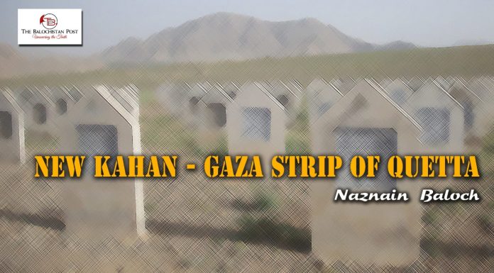 New Kahan – Gaza Strip of Quetta – Naznain Baloch