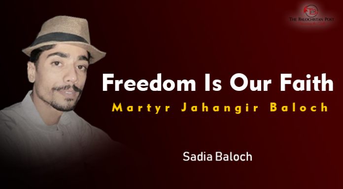 Freedom Is Our Faith; Martyr Jahangir Baloch – Sadia Baloch