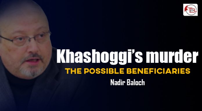 Khashoggi’s murder, the possible beneficiaries? – Nadir Baloch