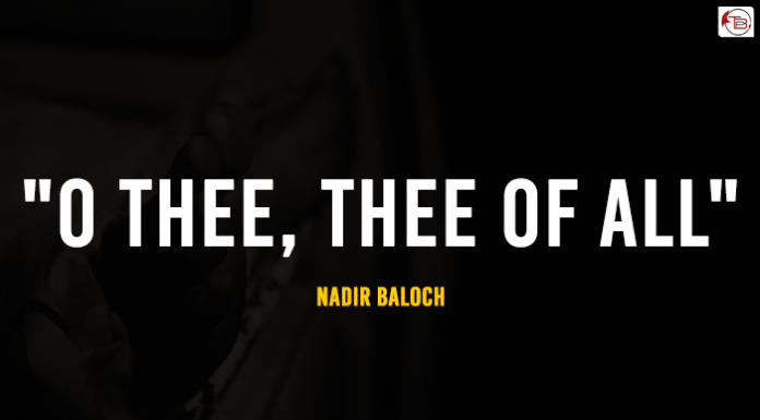 “O thee, thee Of All” – Nadir Baloch