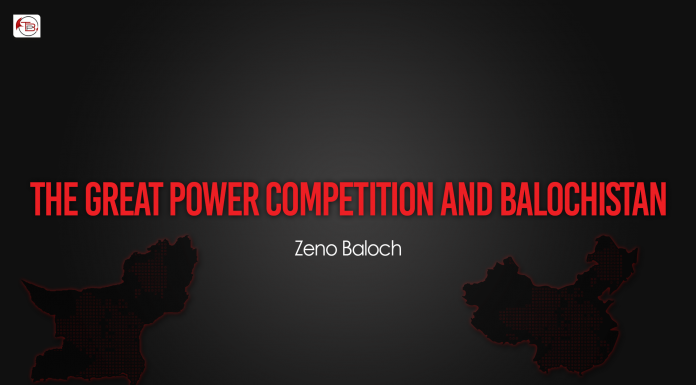 The Great Power Competition And Balochistan – Zeno Baloch