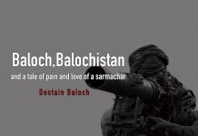 Baloch, Balochistan and a tale of pain and love of a sarmachar – Dostain Baloch