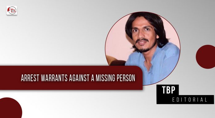 Arrest warrants against a missing person – TBP Editorial