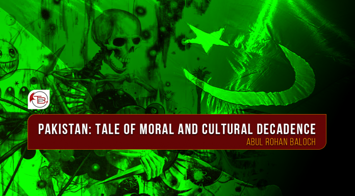 Pakistan: Tale of Moral and Cultural Decadence – Abul Rohan Baloch