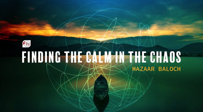 Finding the Calm in the Chaos – Mazaar Baloch
