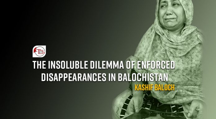 The Insoluble Dilemma of Enforced Disappearances in Balochistan – Kashif Baloch