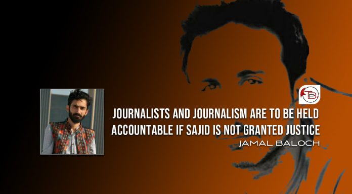 Journalists and journalism are to be held accountable if Sajid is not granted justice – Jamal Baloch