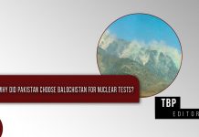 Why did Pakistan choose Balochistan for Nuclear Tests – TBP Editorial