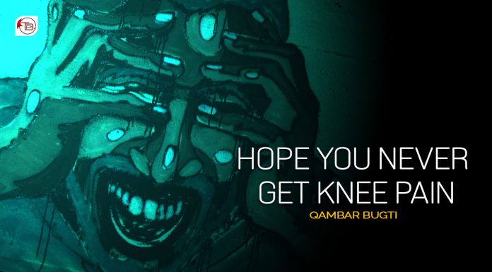 Hope You Never Get Knee Pain – Qambar Bugti