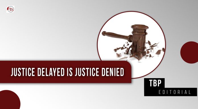 Justice Delayed is Justice Denied – TBP Editorial