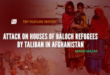 Attack on houses of Baloch refugees by Taliban in Afghanistan – TBP Feature Report