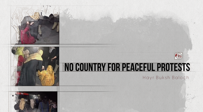 No Country For Peaceful Protests – Hayr Buksh Baloch