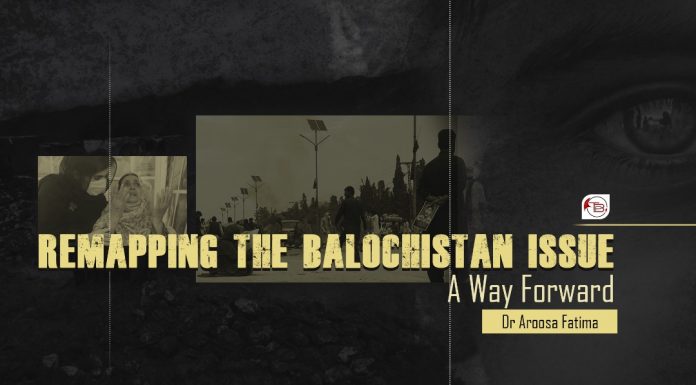 Remapping the Balochistan Issue: A Way Forward – Dr Aroosa Fatima