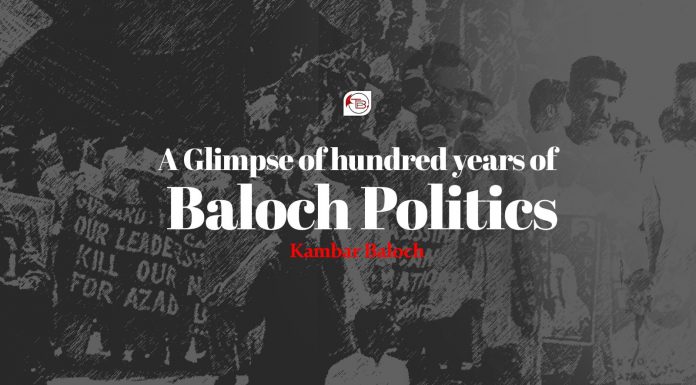 A Glimpse on hundred years of Baloch politics – Kambar Baloch