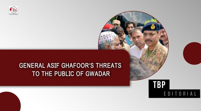 General Asif Ghafoor’s threats to the public of Gwadar – TBP Editorial