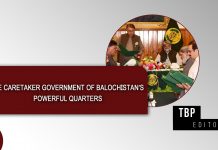 The caretaker government of Balochistan’s powerful quarters – TBP Editorial