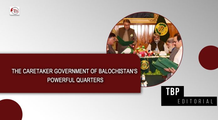 The caretaker government of Balochistan’s powerful quarters – TBP Editorial
