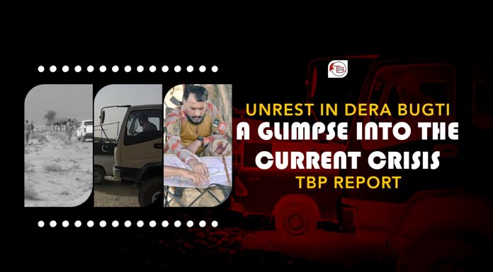 Unrest in Dera Bugti: A Glimpse Into The Current Crisis