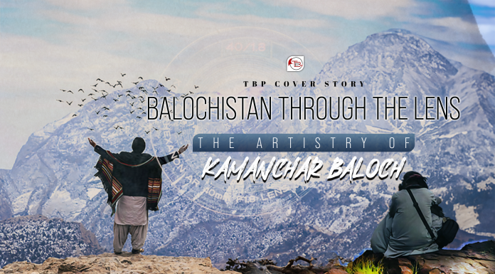 Balochistan Through The Lens – The Artistry Of Kamanchar Baloch: TBP Cover Story