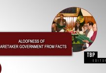 Aloofness of Caretaker Government from facts – TBP Editorial