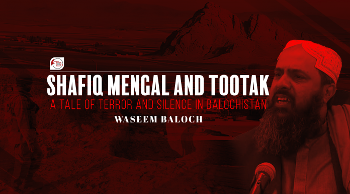 Shafiq Mengal and Tootak: A Tale of Terror and Silence in Balochistan – Waseem Baloch