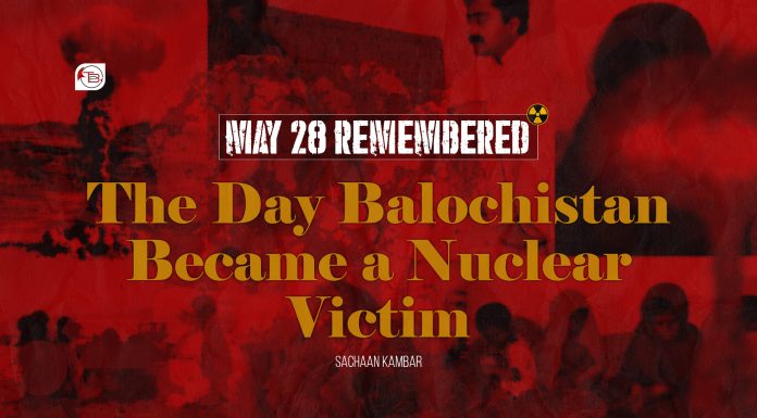 May 28 Remembered: The Day Balochistan Became a Nuclear Victim