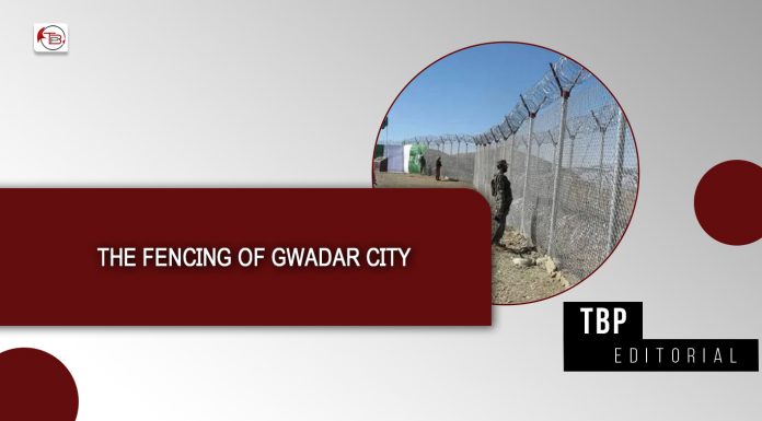 The Fencing of Gwadar City – TBP Editorial