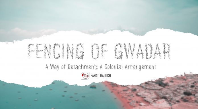 Fencing of Gwadar: A Way of Detachment; A Colonial Arrangement