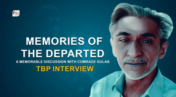 Memories of the Departed: A Memorable Discussion with Comrade Gulab — TBP Interview