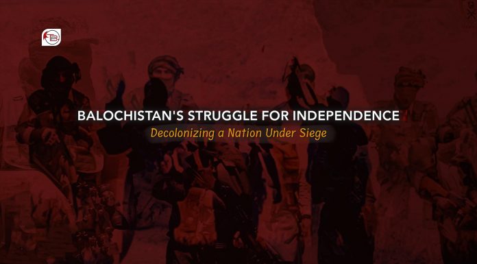 Balochistan’s Struggle for Independence: Decolonizing a Nation Under Siege