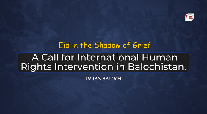 Eid in the Shadow of Grief: A Call for International Human Rights Intervention in Balochistan