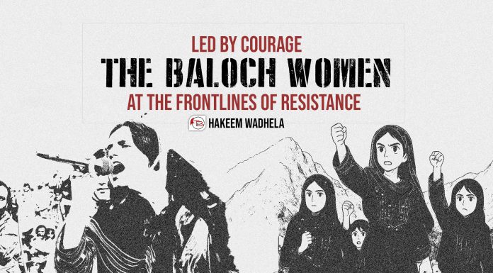Led by Courage: The Baloch Women at the Frontlines of Resistance — Hakeem Wadhela