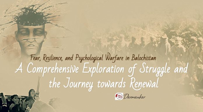 Fear, Resilience, and Psychological Warfare in Balochistan: A Comprehensive Exploration of Struggle and the Journey towards Renewal