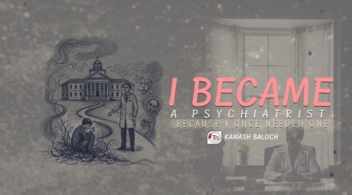 I Became a Psychiatrist Because I Once Needed One — Kamash Baloch