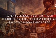 When Sovereignty Betrays Trust: The United Nations, Fiduciary Failure, and Pakistan’s Human Rights Crisis — Kachkol Ali